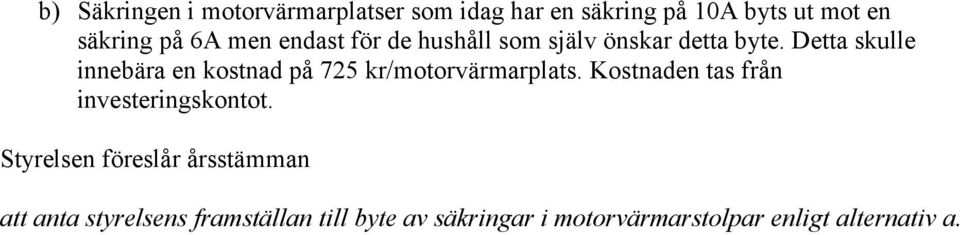 Detta skulle innebära en kostnad på 725 kr/motorvärmarplats.