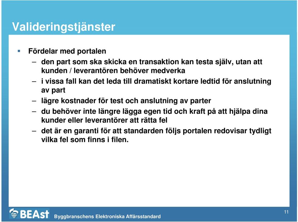 kostnader för test och anslutning av parter du behöver inte längre lägga egen tid och kraft på att hjälpa dina kunder