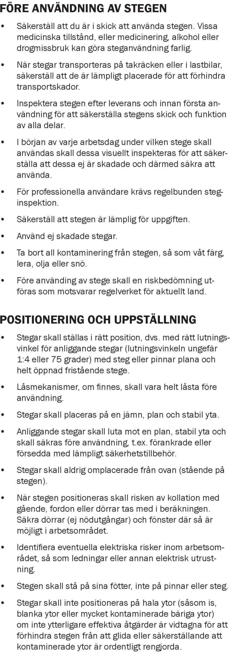 Inspektera stegen efter leverans och innan första användning för att säkerställa stegens skick och funktion av alla delar.