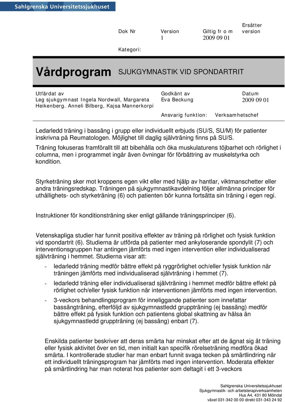 Styrketräning sker mot kroppens egen vikt eller med hjälp av hantlar, viktmanschetter eller andra träningsredskap.