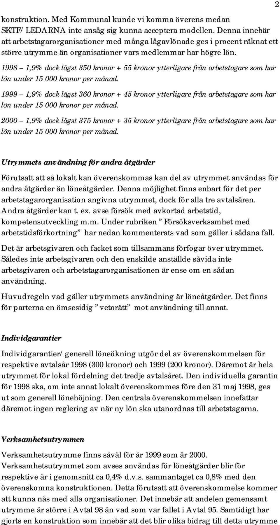 1998 1,9% dock lägst 350 kronor + 55 kronor ytterligare från arbetstagare som har lön under 15 000 kronor per månad.