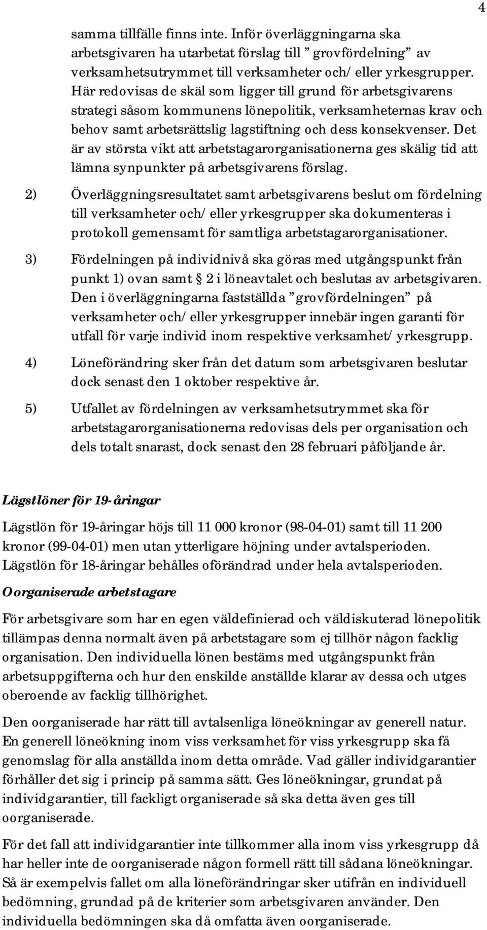 Det är av största vikt att arbetstagarorganisationerna ges skälig tid att lämna synpunkter på arbetsgivarens förslag.