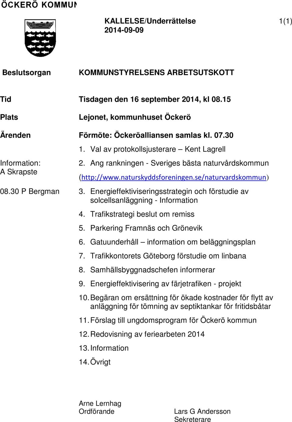 Ang rankningen - Sveriges bästa naturvårdskommun (http://www.naturskyddsforeningen.se/naturvardskommun) 08.30 P Bergman 3.