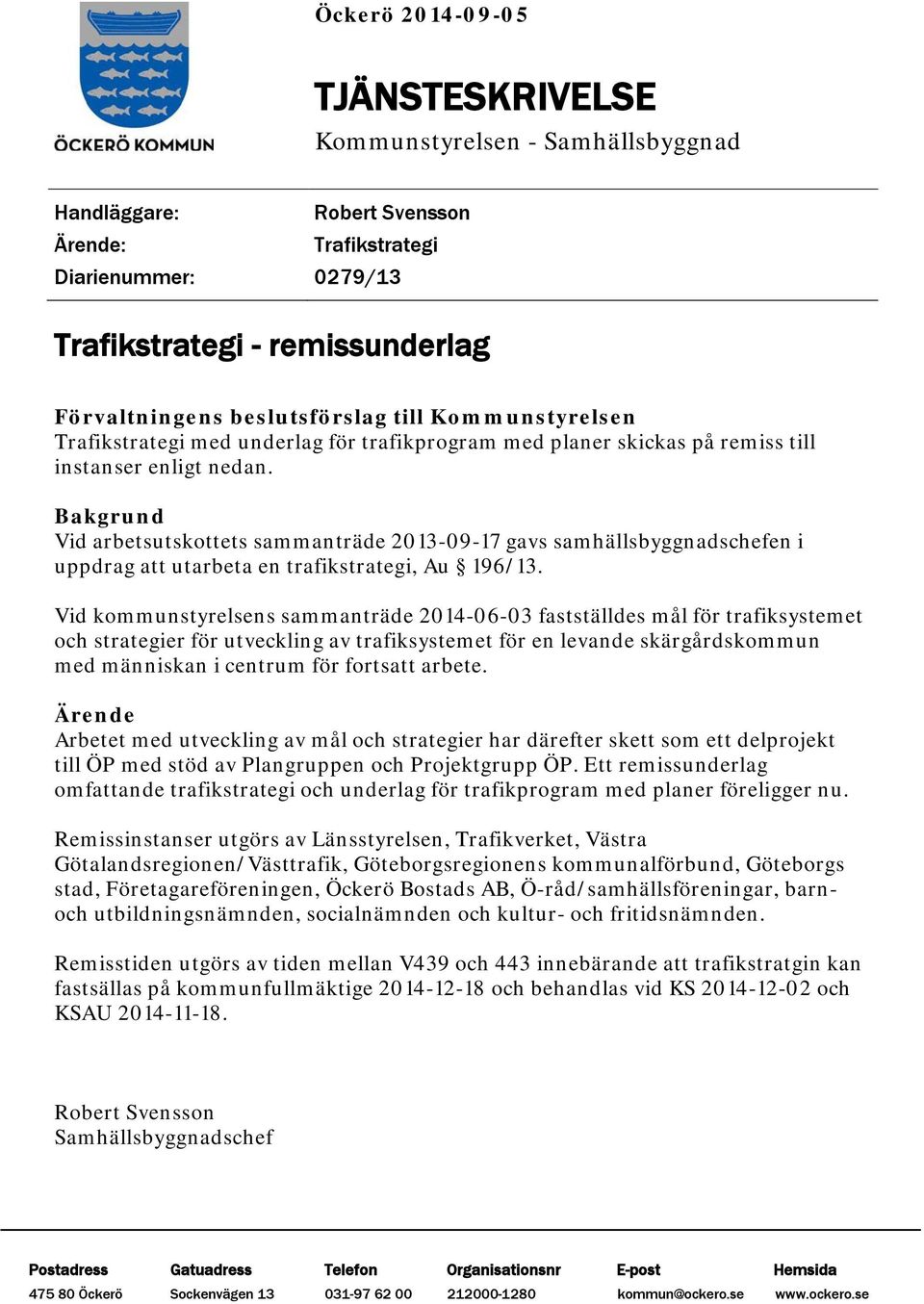 Bakgrund Vid arbetsutskottets sammanträde 2013-09-17 gavs samhällsbyggnadschefen i uppdrag att utarbeta en trafikstrategi, Au 196/13.