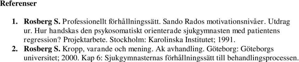 Stockholm: Karolinska Institutet; 1991. 2. Rosberg S. Kropp, varande och mening. Ak avhandling.
