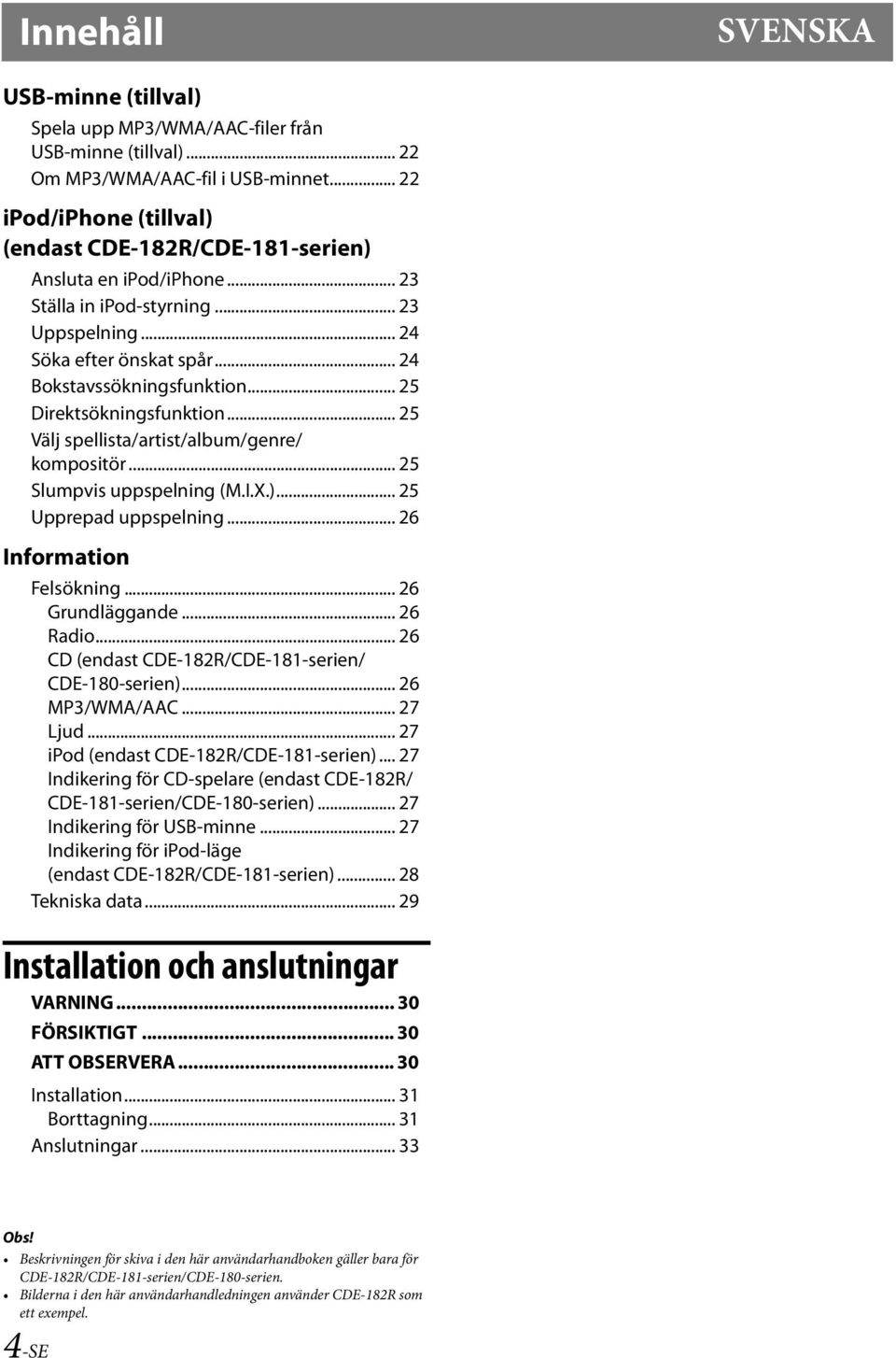 .. 25 Direktsökningsfunktion... 25 Välj spellista/artist/album/genre/ kompositör... 25 Slumpvis uppspelning (M.I.X.)... 25 Upprepad uppspelning... 26 Information Felsökning... 26 Grundläggande.