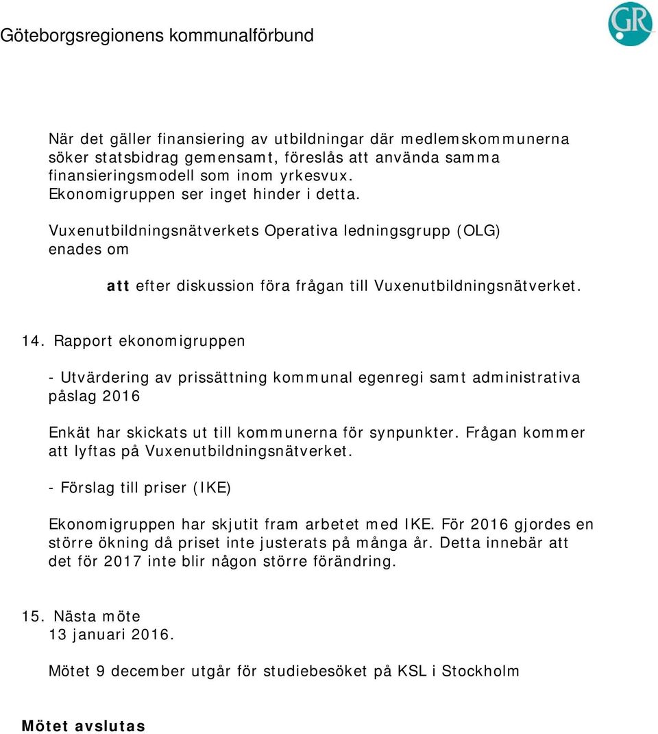 Rapport ekonomigruppen - Utvärdering av prissättning kommunal egenregi samt administrativa påslag 2016 Enkät har skickats ut till kommunerna för synpunkter.