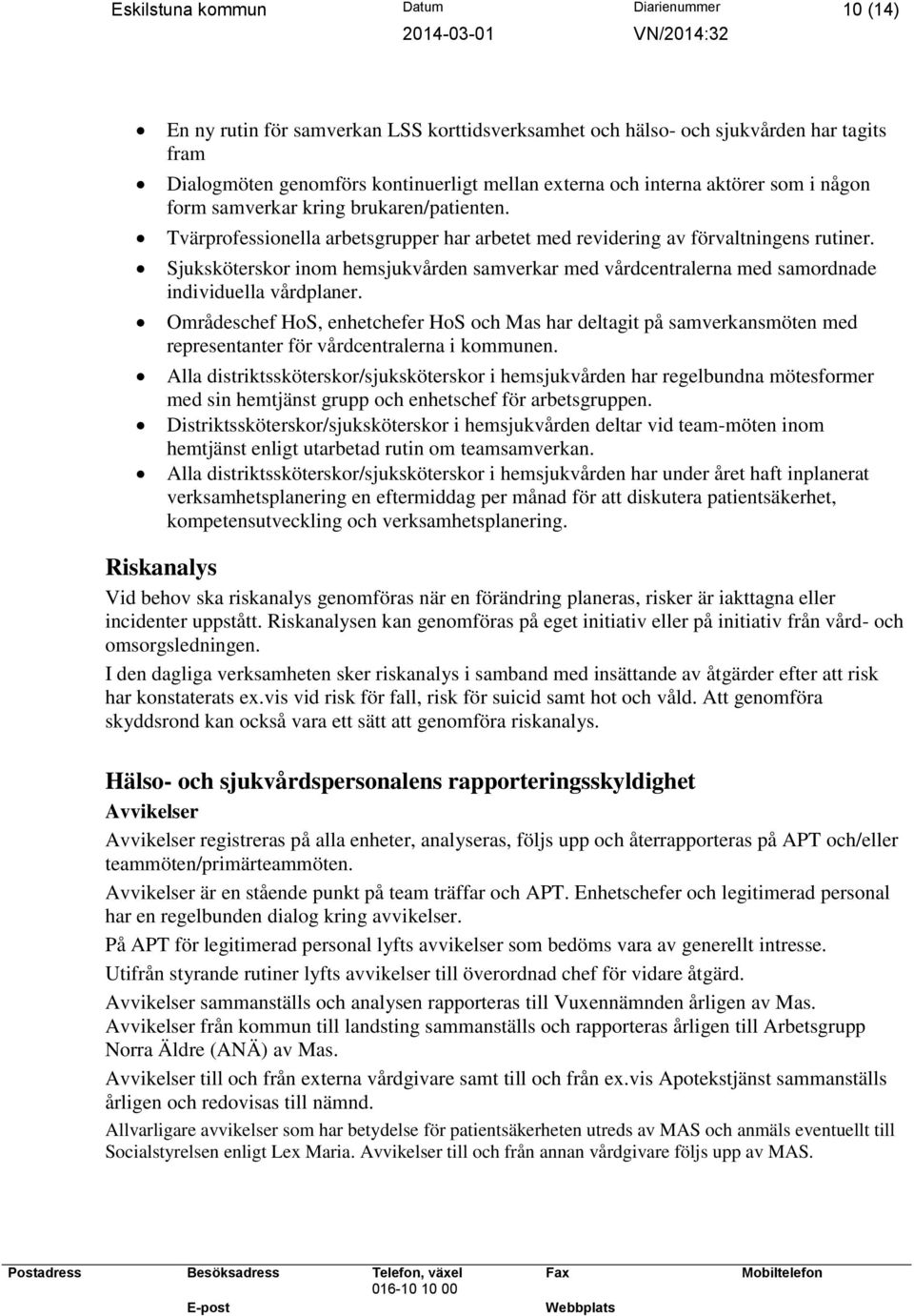 Sjuksköterskor inom hemsjukvården samverkar med vårdcentralerna med samordnade individuella vårdplaner.