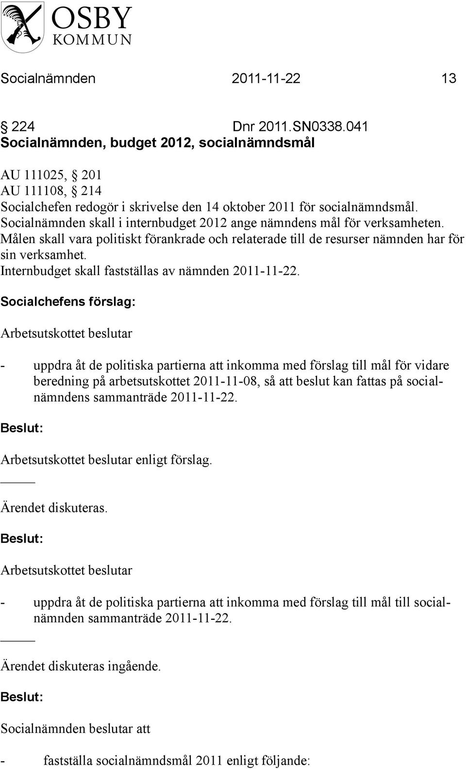 Internbudget skall fastställas av nämnden 2011-11-22.