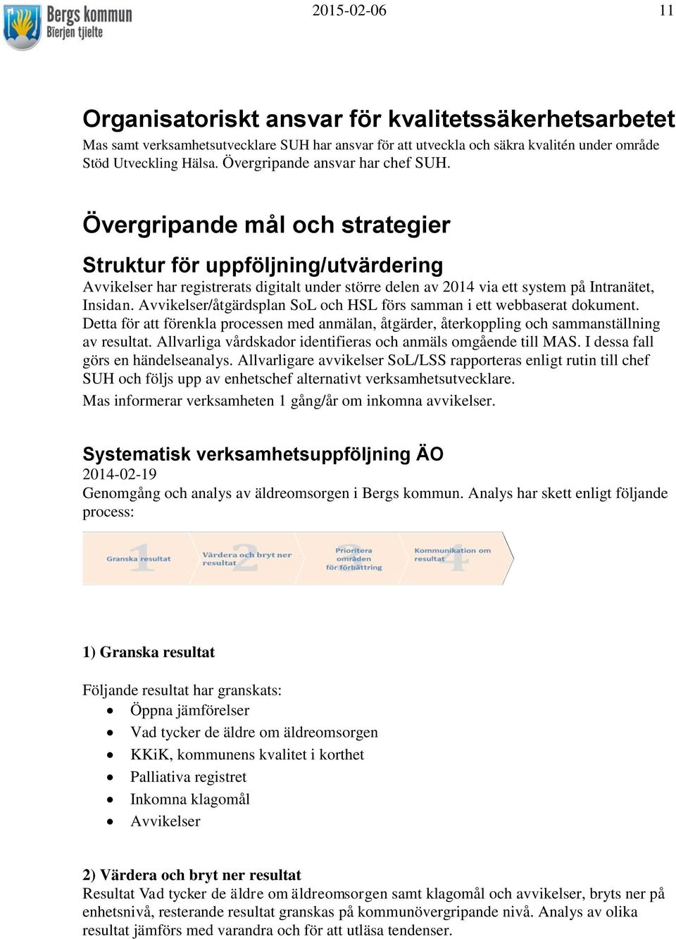 Övergripande mål och strategier Struktur för uppföljning/utvärdering Avvikelser har registrerats digitalt under större delen av 2014 via ett system på Intranätet, Insidan.