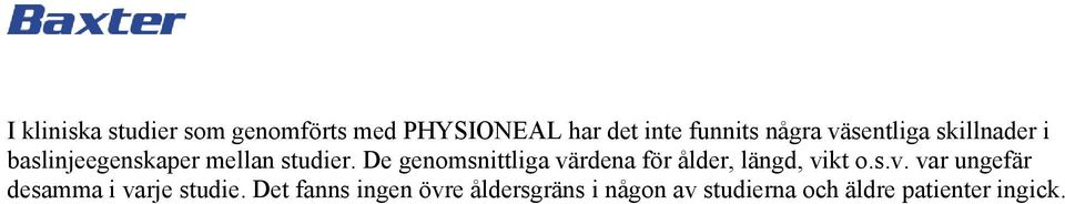 De genomsnittliga värdena för ålder, längd, vikt o.s.v. var ungefär desamma i varje studie.