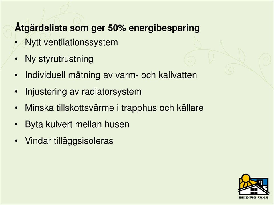 varm- och kallvatten Injustering av radiatorsystem Minska