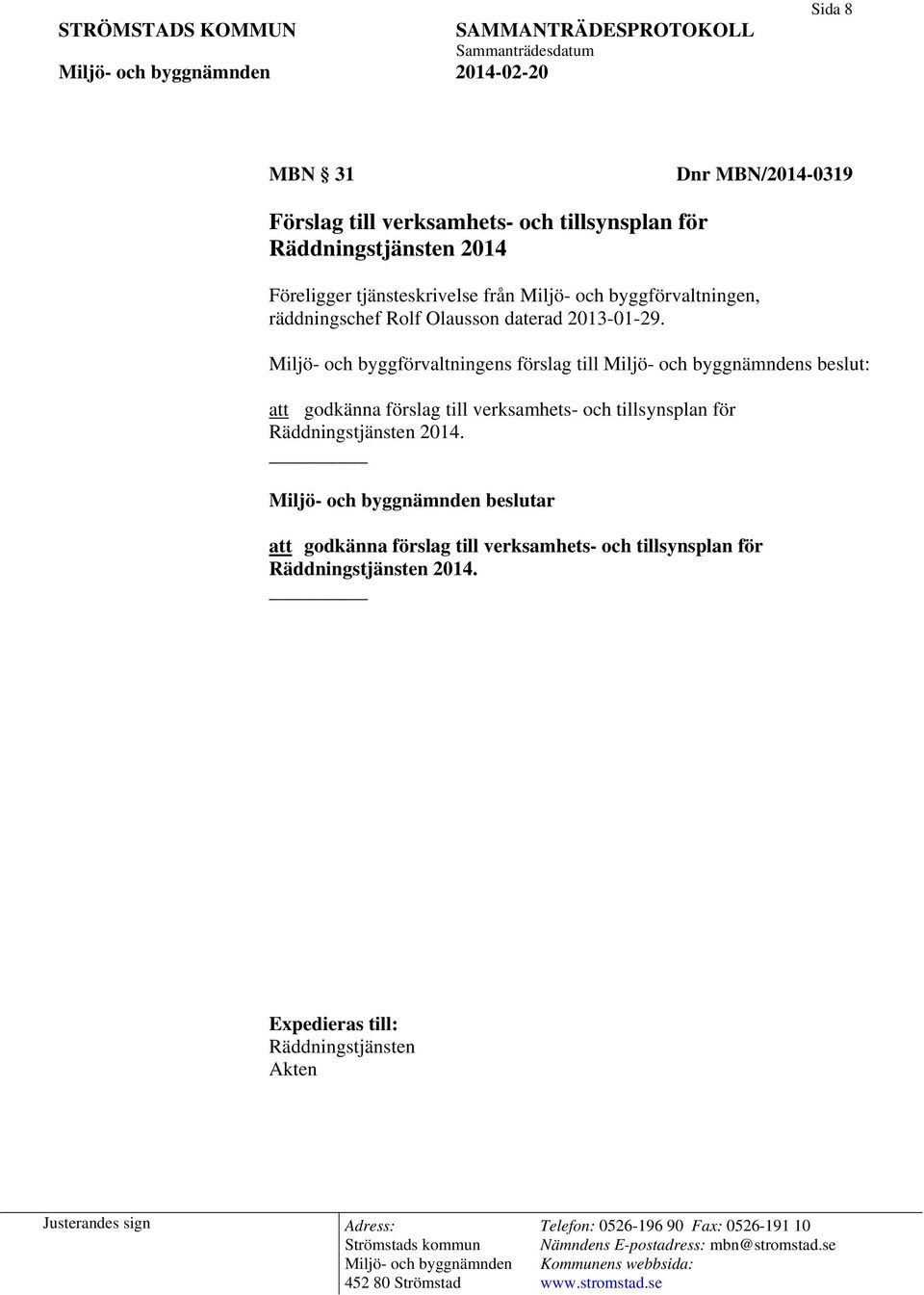 Miljö- och byggförvaltningens förslag till s beslut: att godkänna förslag till verksamhets- och tillsynsplan för