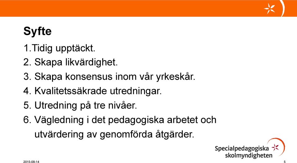 Kvalitetssäkrade utredningar. 5. Utredning på tre nivåer. 6.