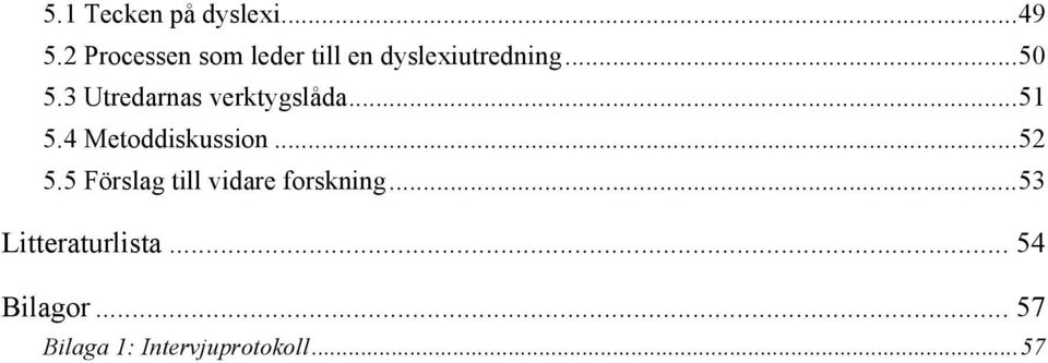 3 Utredarnas verktygslåda...51 5.4 Metoddiskussion...52 5.