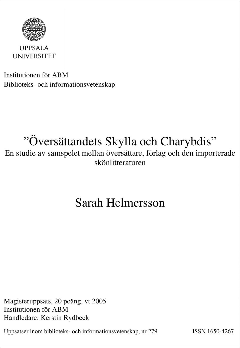 skönlitteraturen Sarah Helmersson Magisteruppsats, 20 poäng, vt 2005 Institutionen för