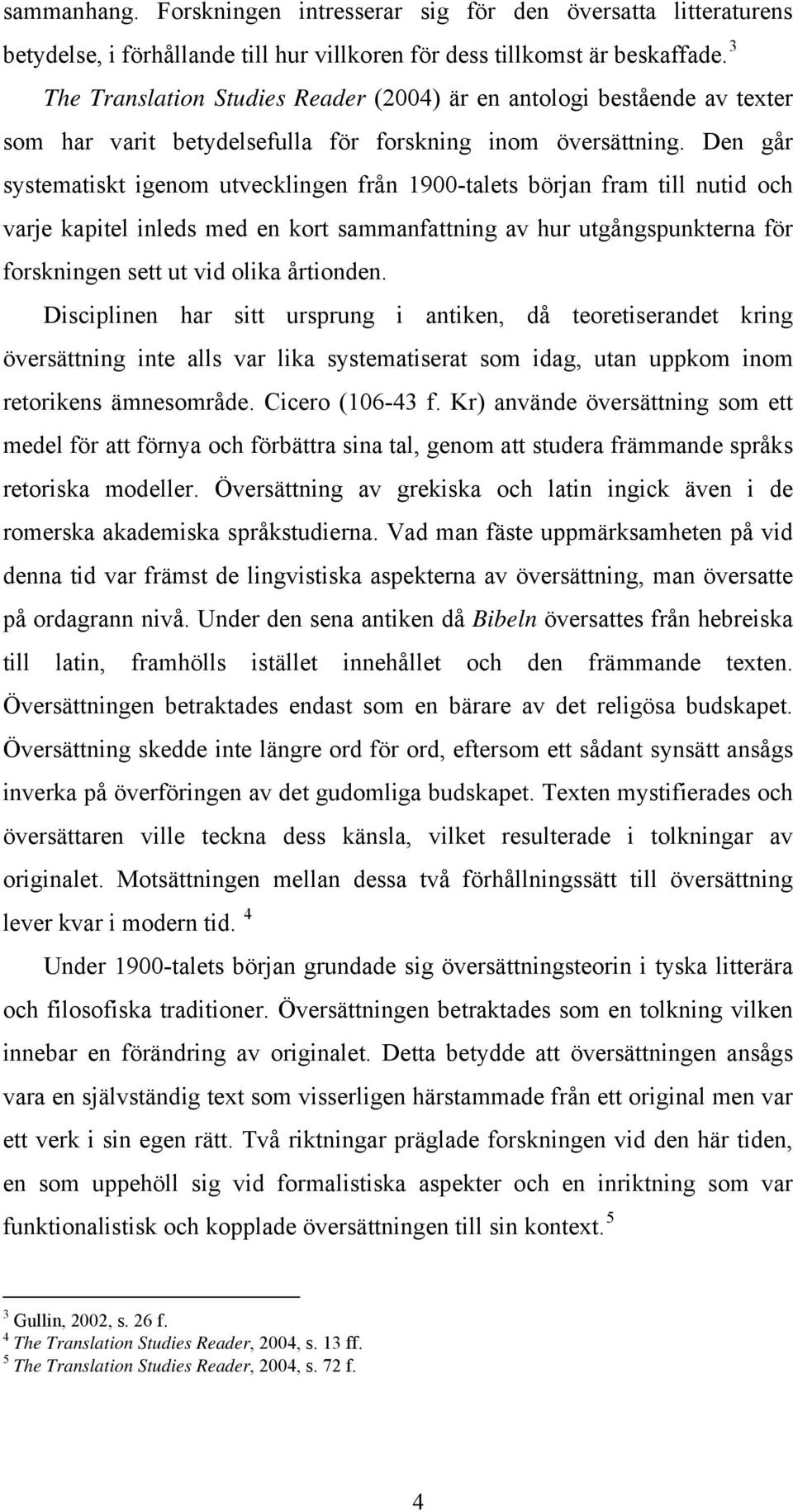 Den går systematiskt igenom utvecklingen från 1900-talets början fram till nutid och varje kapitel inleds med en kort sammanfattning av hur utgångspunkterna för forskningen sett ut vid olika