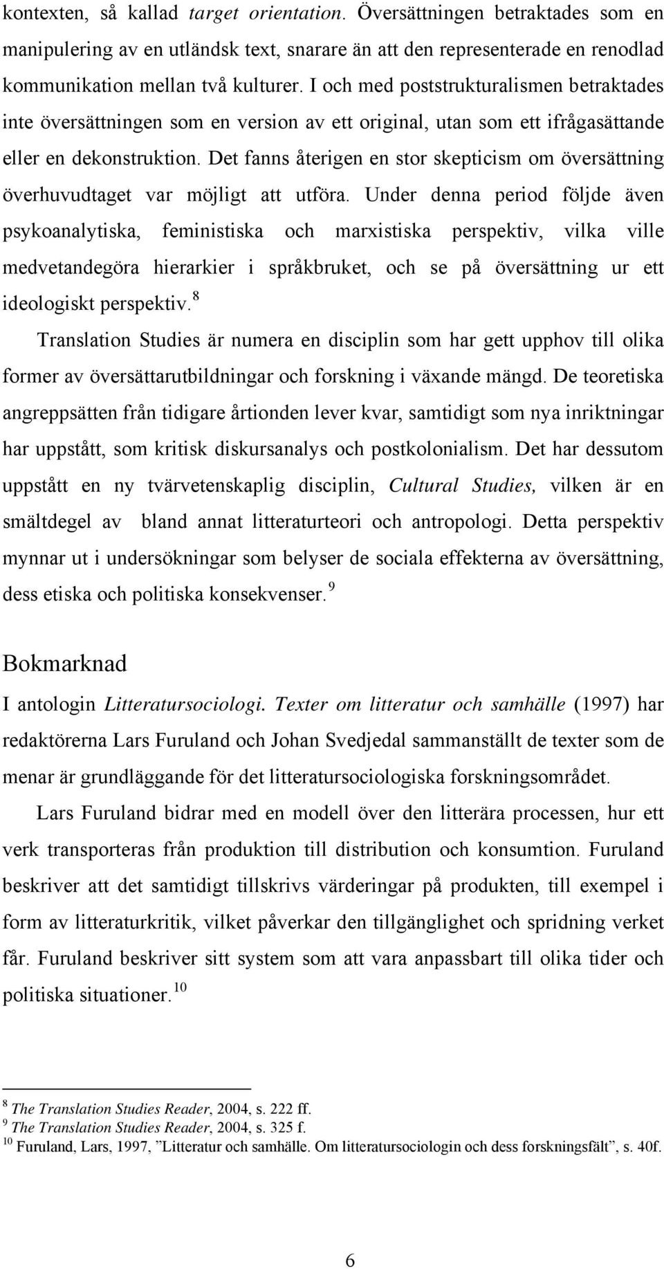 Det fanns återigen en stor skepticism om översättning överhuvudtaget var möjligt att utföra.