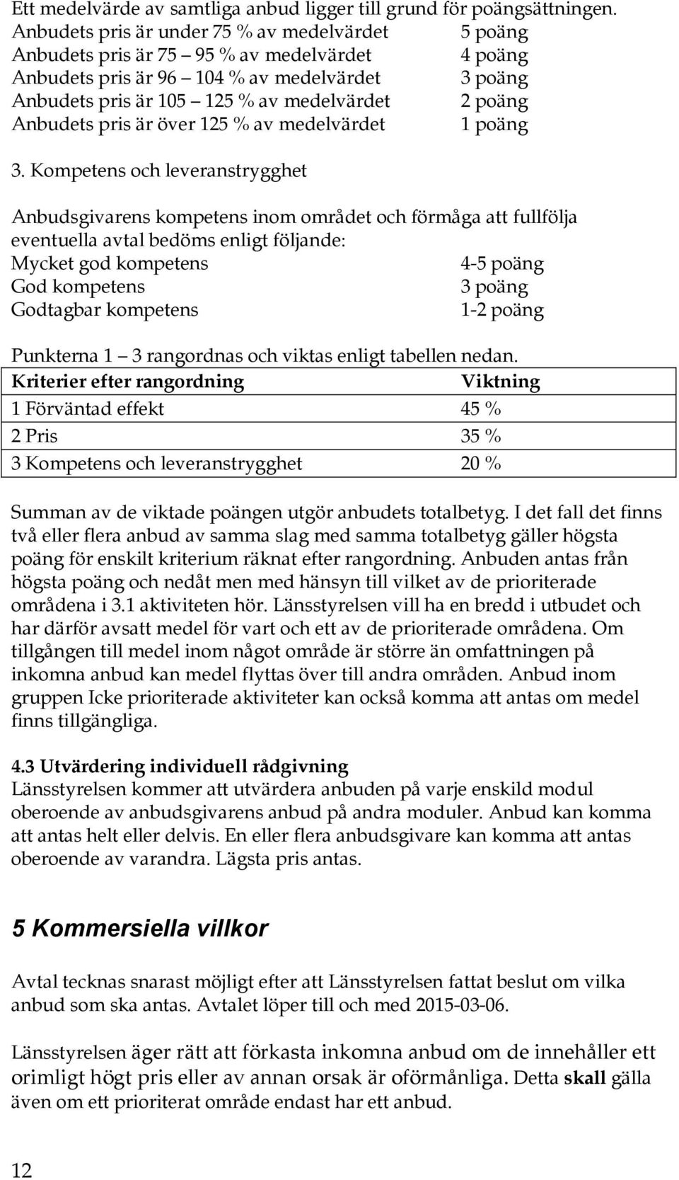 Anbudets pris är över 125 % av medelvärdet 1 poäng 3.