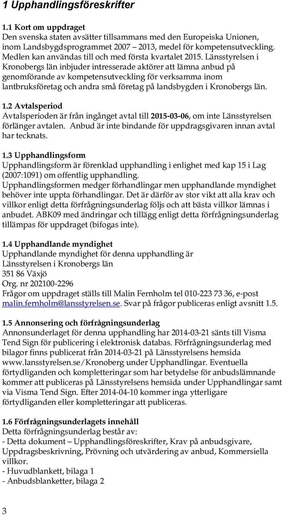 Länsstyrelsen i Kronobergs län inbjuder intresserade aktörer att lämna anbud på genomförande av kompetensutveckling för verksamma inom lantbruksföretag och andra små företag på landsbygden i