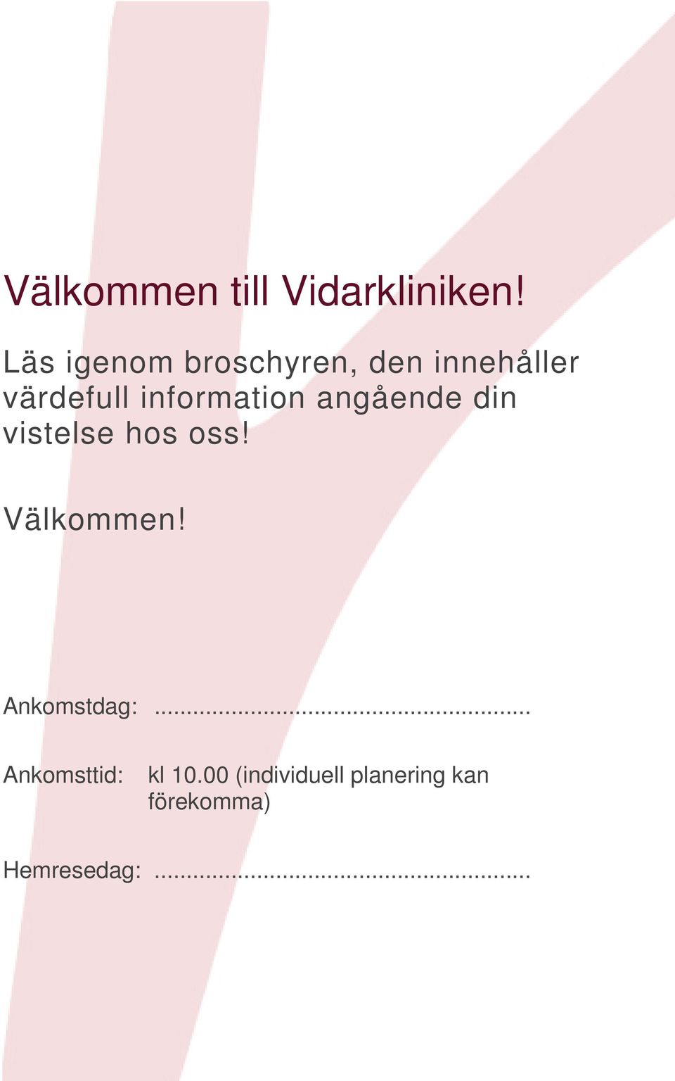 information angående din vistelse hos oss! Välkommen!