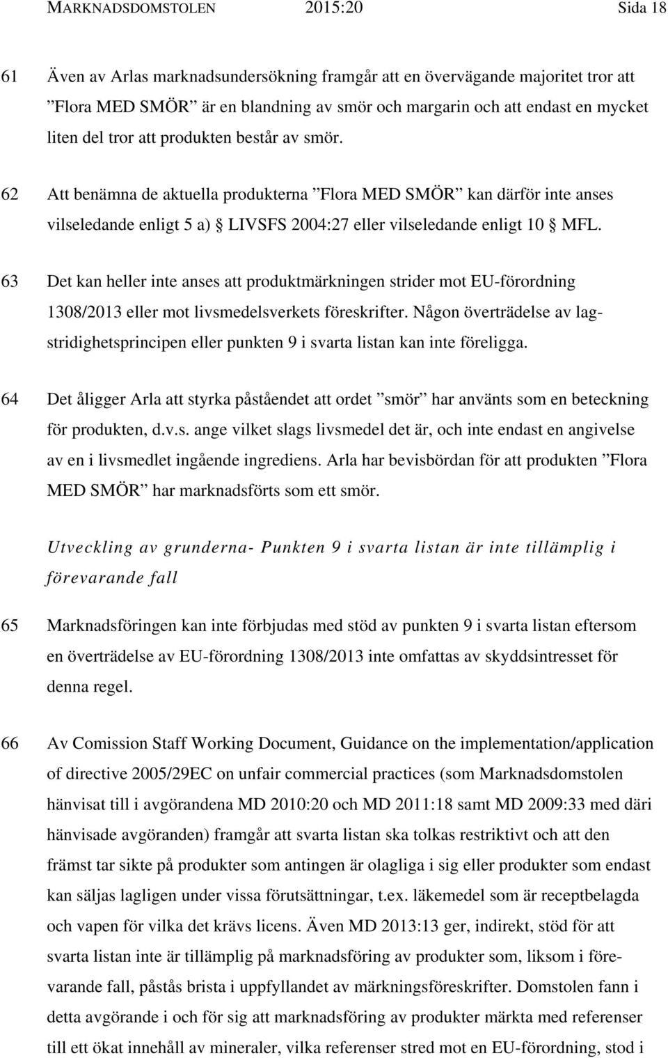 63 Det kan heller inte anses att produktmärkningen strider mot EU-förordning 1308/2013 eller mot livsmedelsverkets föreskrifter.