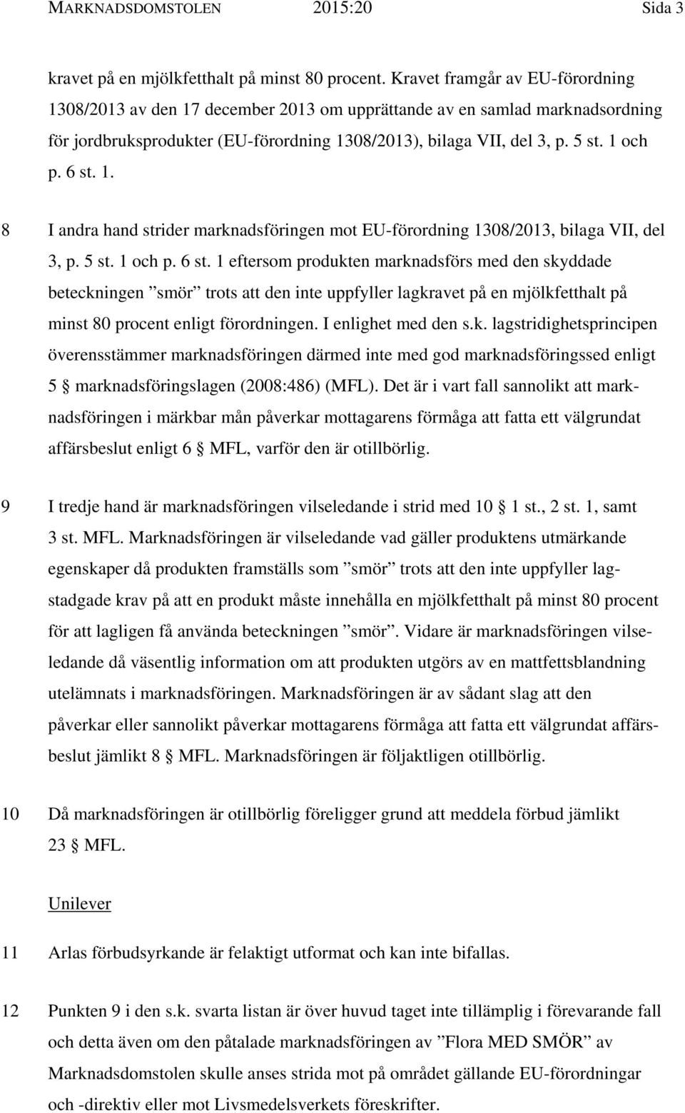 6 st. 1. 8 I andra hand strider marknadsföringen mot EU-förordning 1308/2013, bilaga VII, del 3, p. 5 st. 1 och p. 6 st.