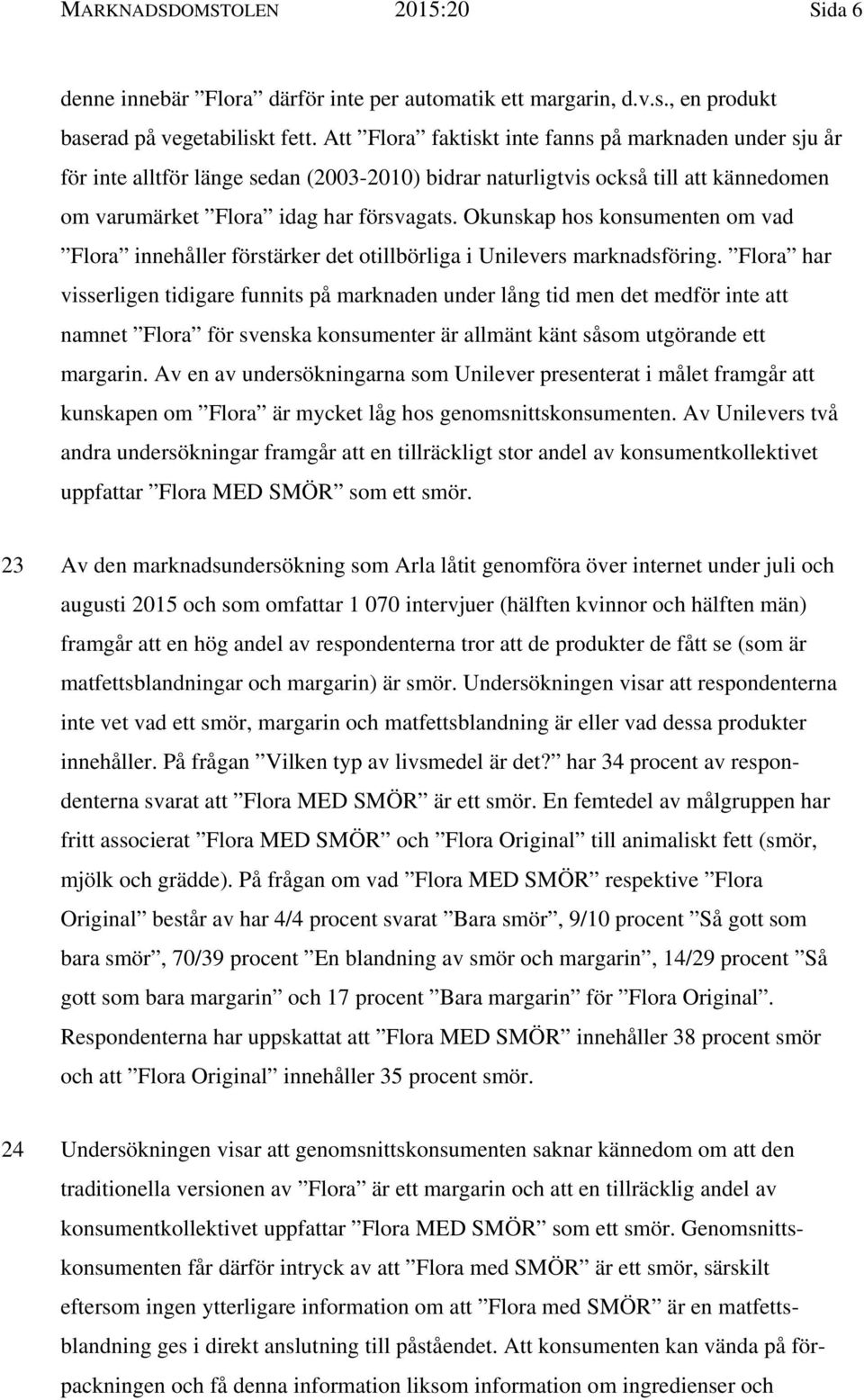 Okunskap hos konsumenten om vad Flora innehåller förstärker det otillbörliga i Unilevers marknadsföring.