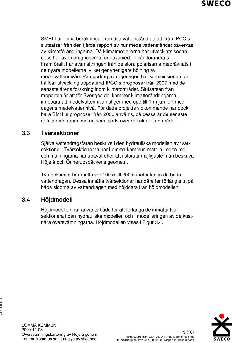 Framförallt har avsmältningen från de stora polarisarna medräknats i de nyare modellerna, vilket ger ytterligare höjning av medelvattennivån.