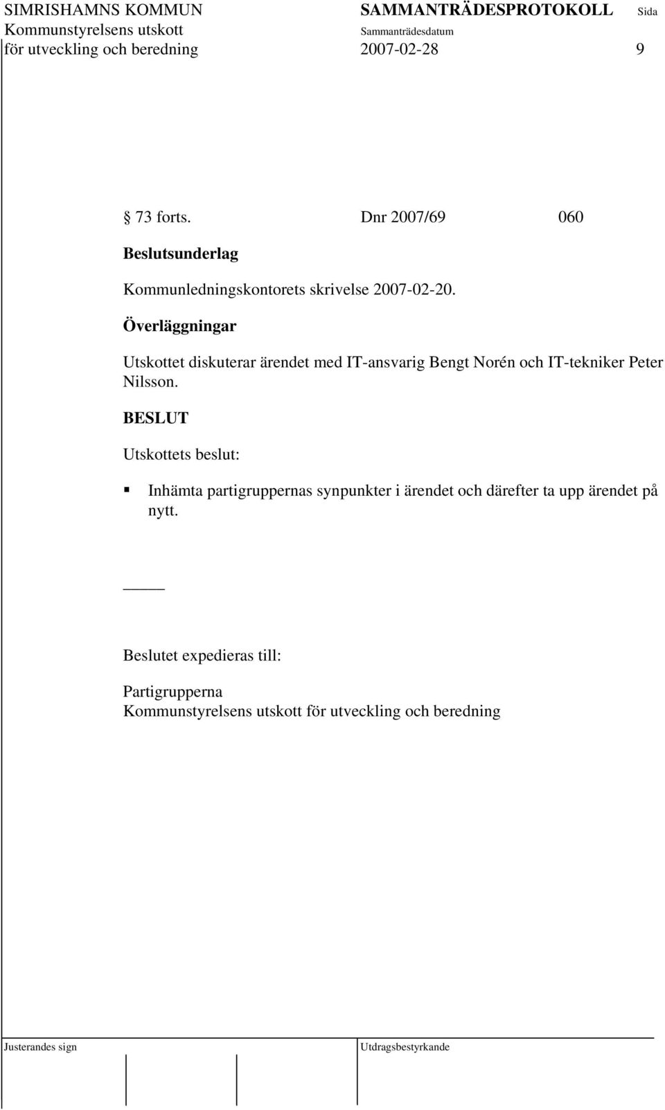 Överläggningar Utskottet diskuterar ärendet med IT-ansvarig Bengt Norén och IT-tekniker