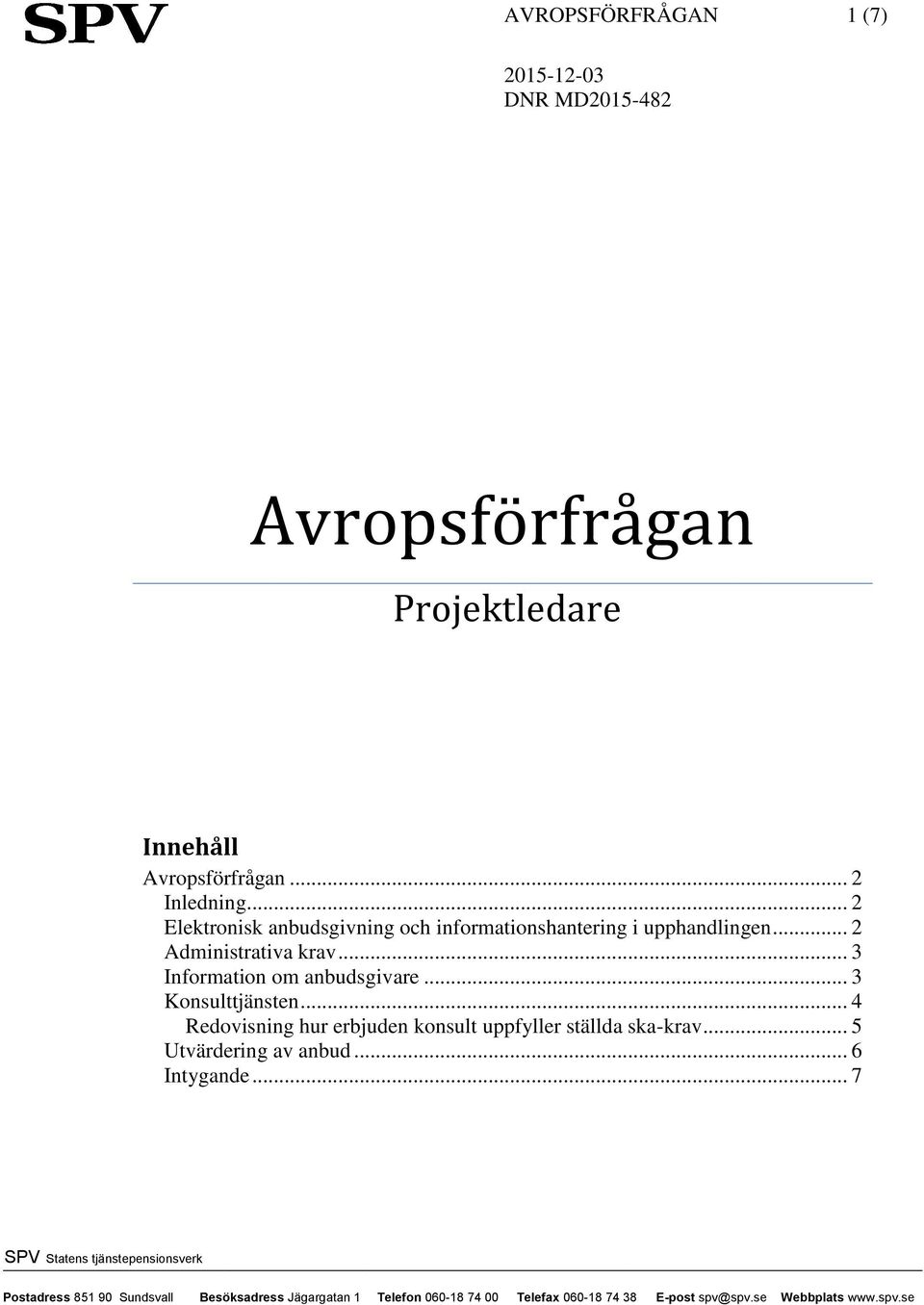 .. 2 Administrativa krav... 3 Information om anbudsgivare... 3 Konsulttjänsten.