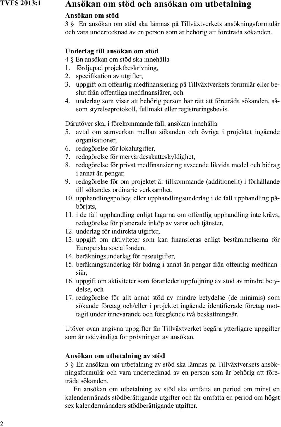 uppgift om offentlig medfinansiering på Tillväxtverkets formulär eller beslut från offentliga medfinansiärer, och 4.