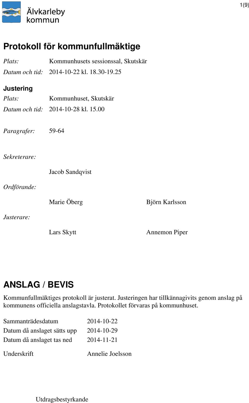 00 Paragrafer: 59-64 Sekreterare: Ordförande: Jacob Sandqvist Marie Öberg Björn Karlsson Justerare: Lars Skytt Annemon Piper ANSLAG / BEVIS