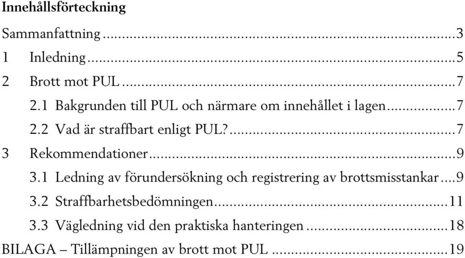 ... 7 3 Rekommendationer... 9 3.1 Ledning av förundersökning och registrering av brottsmisstankar.