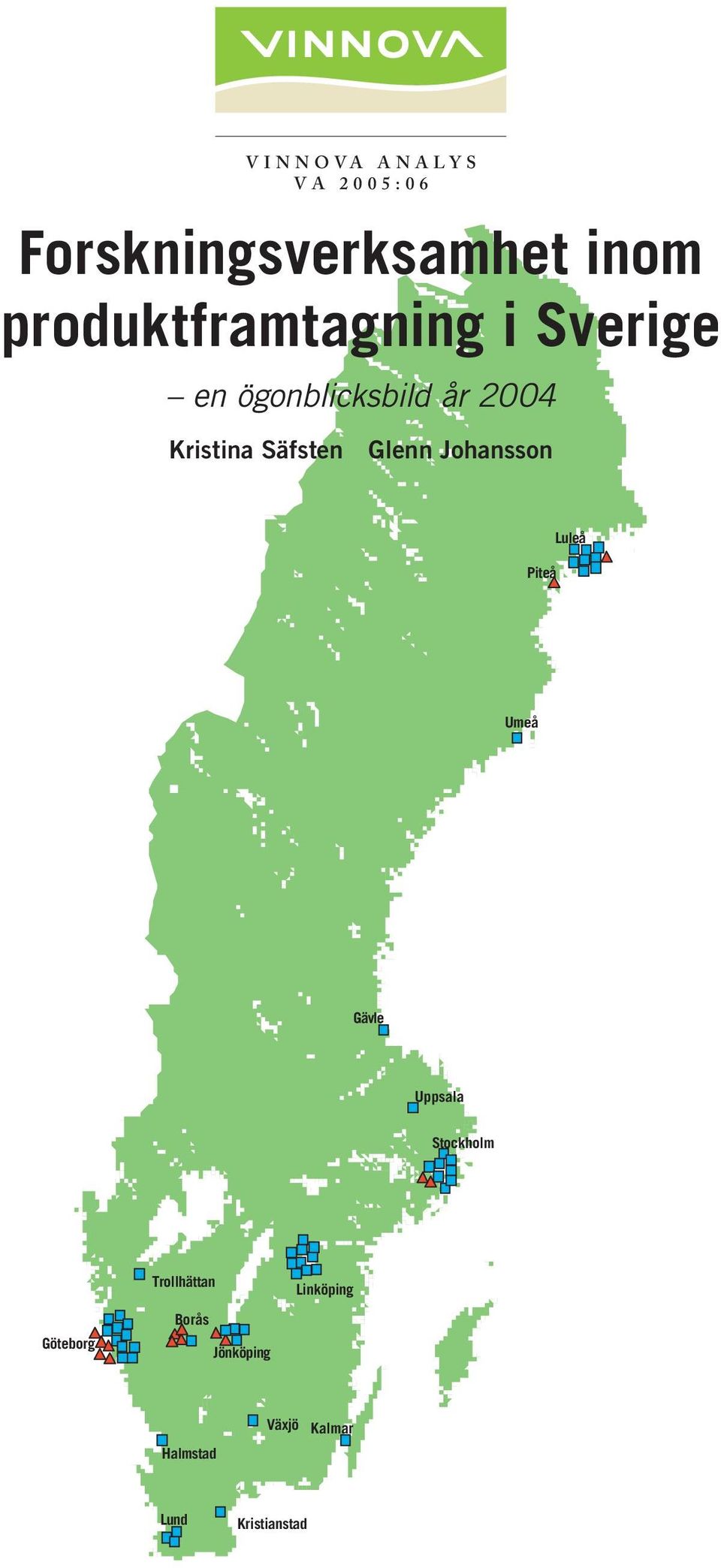 Gävle Uppsala Stockholm Göteborg Trollhättan Borås Jönköping Linköping Halmstad Växjö