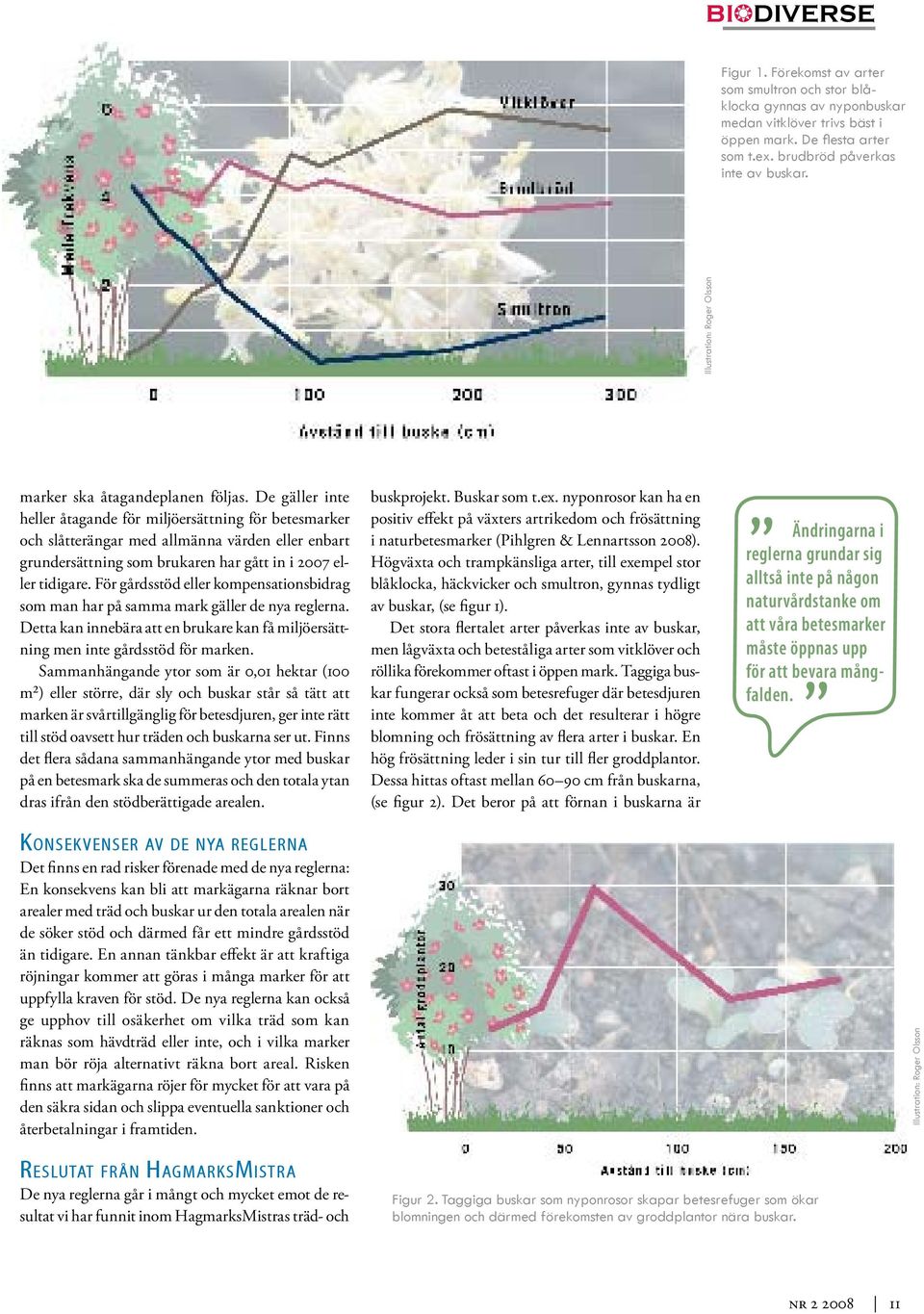 De gäller inte heller åtagande för miljöersättning för betesmarker och slåtterängar med allmänna värden eller enbart grundersättning som brukaren har gått in i 2007 eller tidigare.