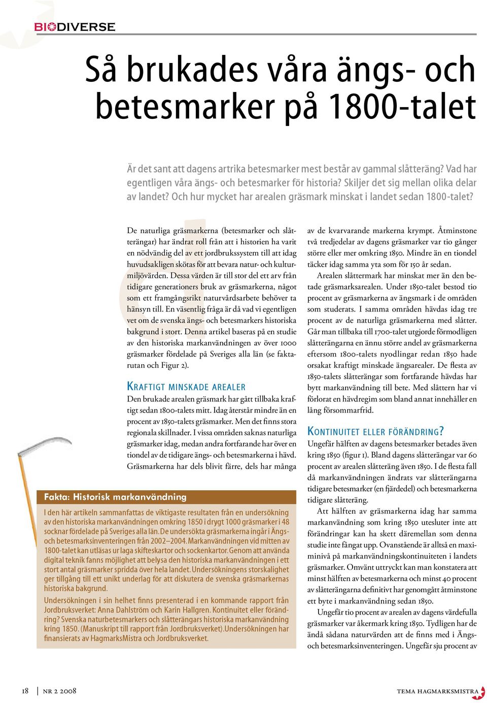 dde naturliga gräsmarkerna (betesmarker och slåtterängar) har ändrat roll från att i historien ha varit en nödvändig del av ett jordbrukssystem till att idag huvudsakligen skötas för att bevara