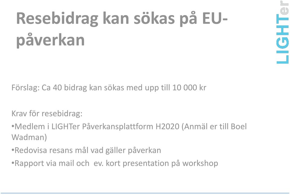 Påverkansplattform H2020 (Anmäl er till Boel Wadman) Redovisa resans