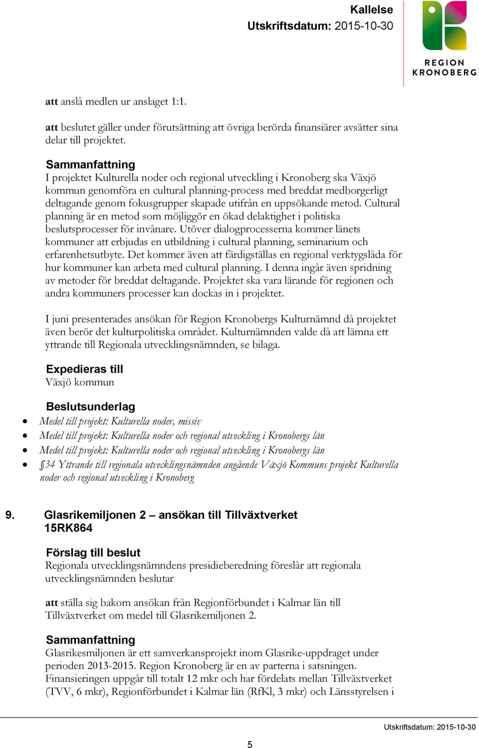 utifrån en uppsökande metod. Cultural planning är en metod som möjliggör en ökad delaktighet i politiska beslutsprocesser för invånare.