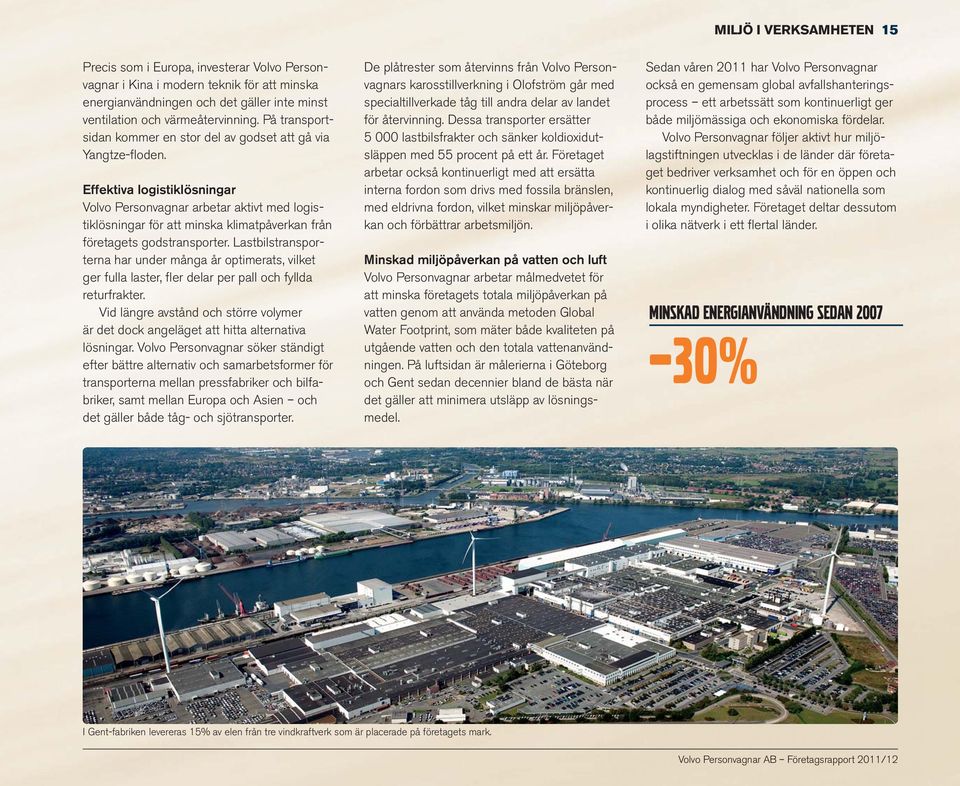 Effektiva logistiklösningar Volvo Personvagnar arbetar aktivt med logistiklösningar för att minska klimatpåverkan från företagets godstransporter.