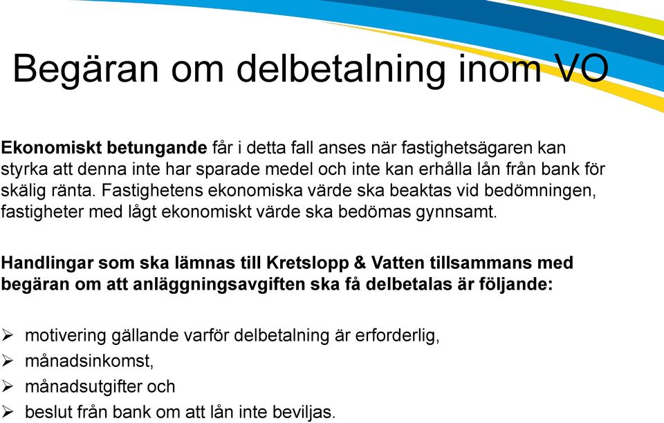 Fastighetens ekonomiska värde ska beaktas vid bedömningen, fastigheter med lågt ekonomiskt värde ska bedömas gynnsamt.