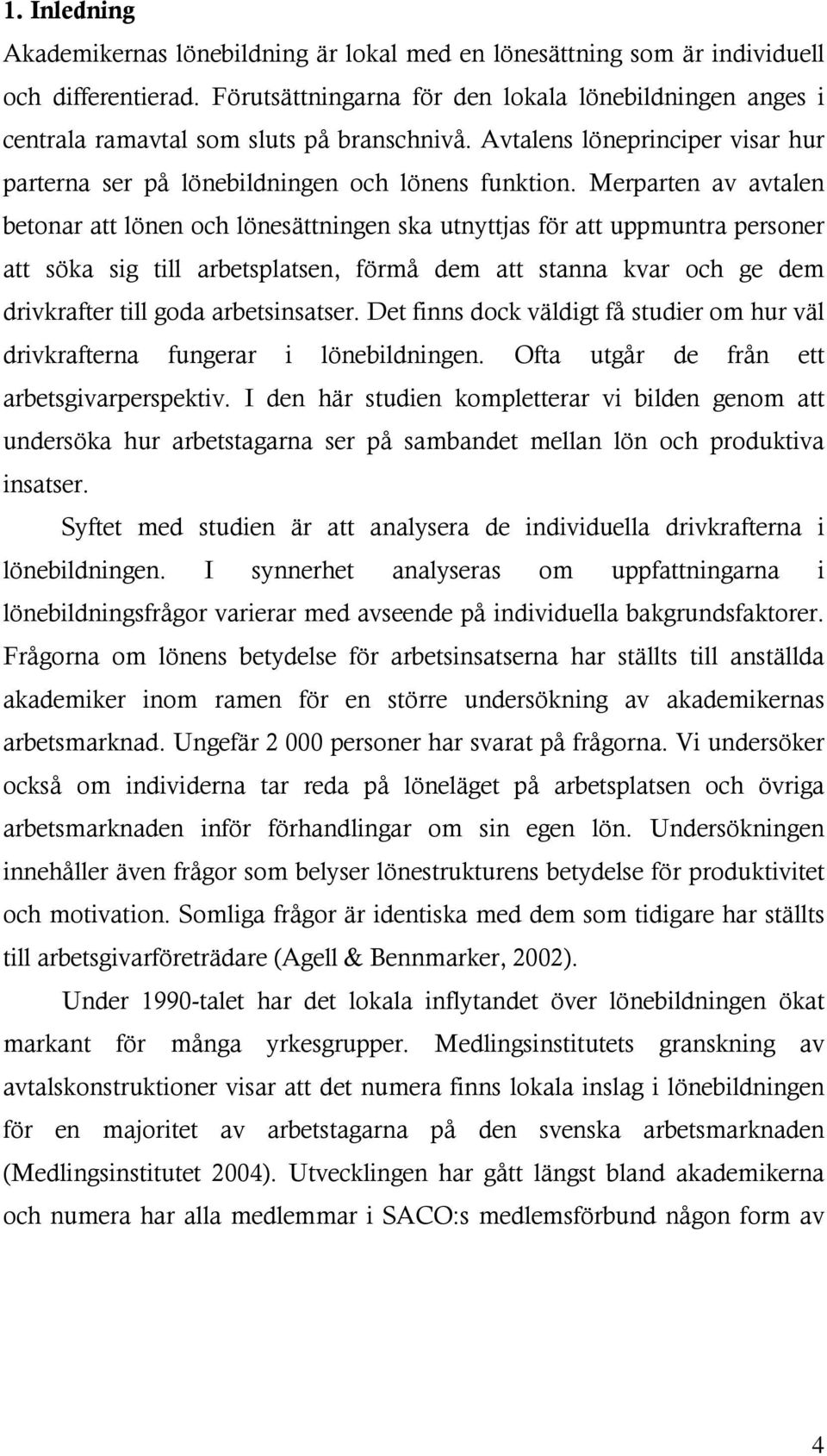 Merparten av avtalen betonar att lönen och lönesättningen ska utnyttjas för att uppmuntra personer att söka sig till arbetsplatsen, förmå dem att stanna kvar och ge dem drivkrafter till goda