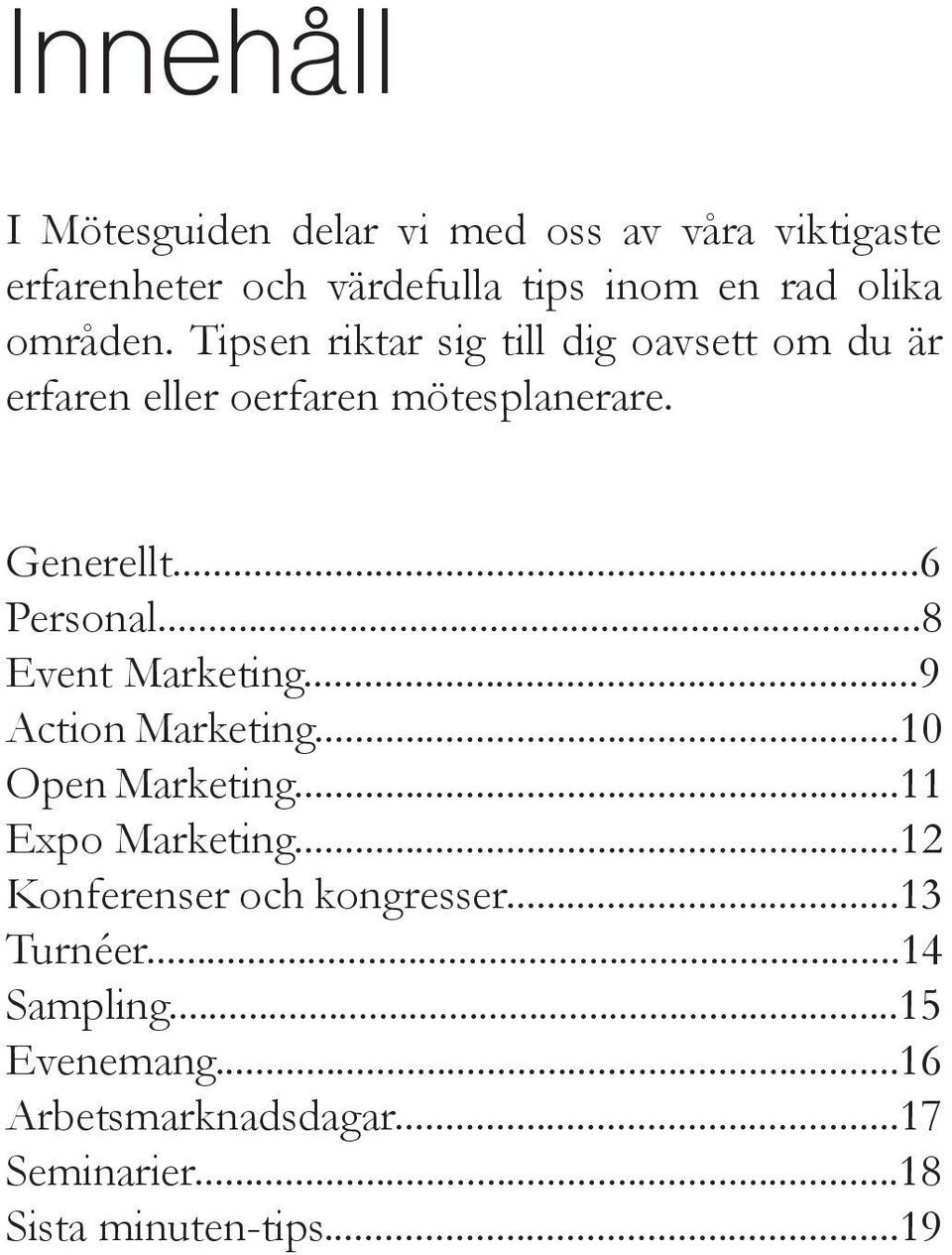 ..8 Event Marketing...9 Action Marketing...10 Open Marketing...11 Expo Marketing...12 Konferenser och kongresser.