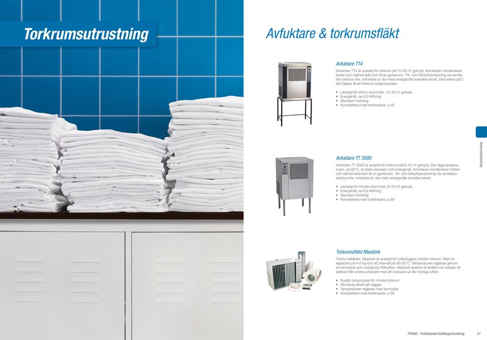 Lämplig för större utrymmen, 10-30 m 2 golvyta Energisnål, ca 0,3 kwh/kg Skonsam torkning Komplettera med torklinesats, s 30 Avfuktare TT 3000 Avfuktare TT 3000 är avsedd för torkrum på 6-12 m²