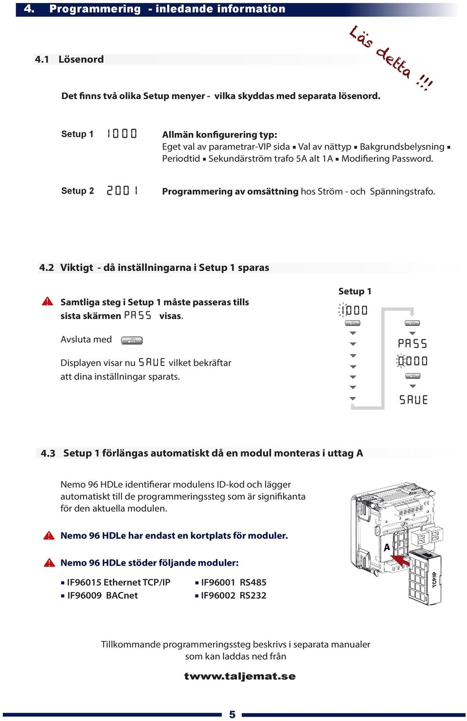 etup 00 Programmering av omsättning hos tröm - och pänningstrafo. 4. iktigt - då inställningarna i etup sparas amtliga steg i etup måste passeras tills sista skärmen P visas.