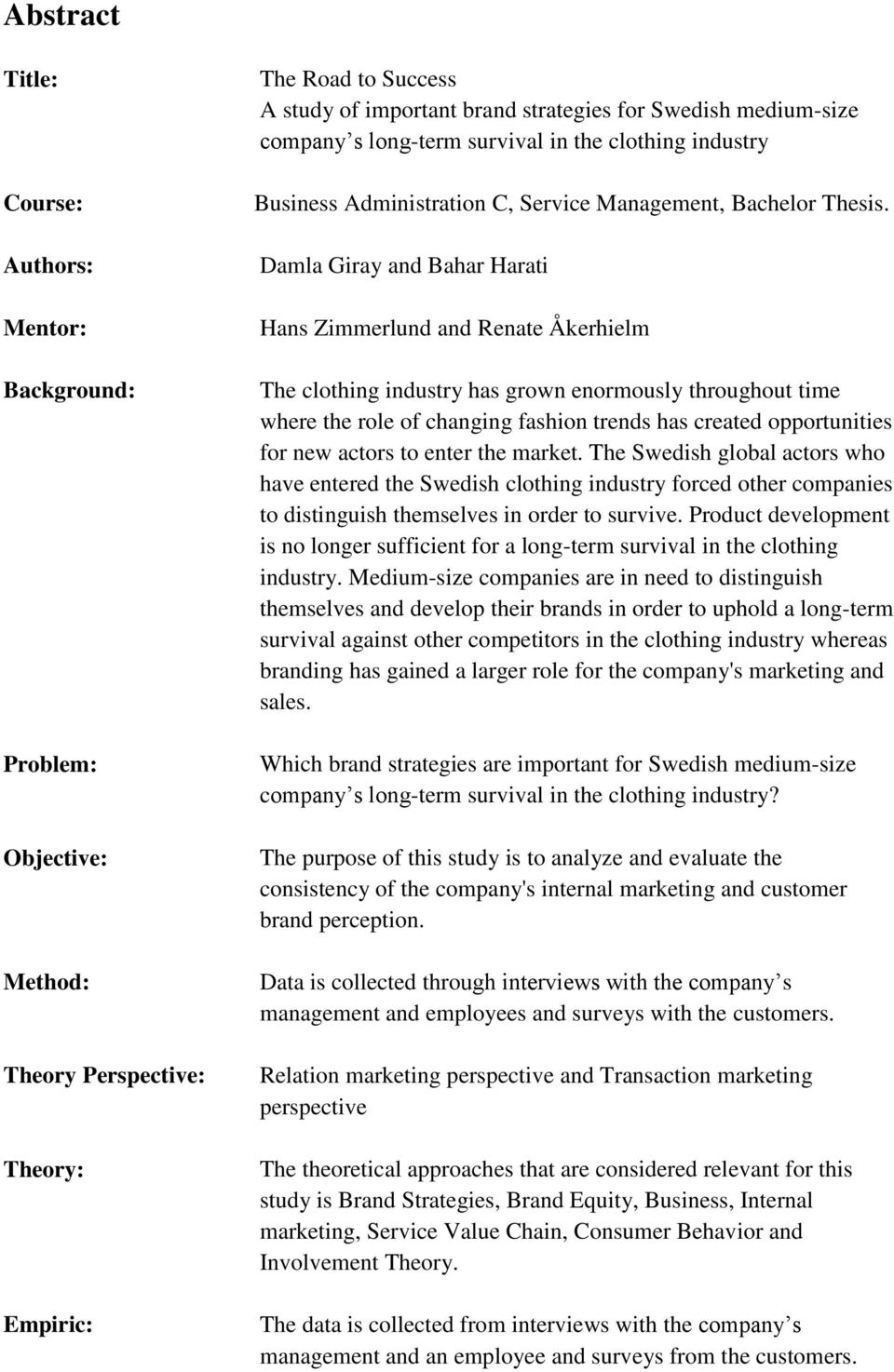 Damla Giray and Bahar Harati Hans Zimmerlund and Renate Åkerhielm The clothing industry has grown enormously throughout time where the role of changing fashion trends has created opportunities for