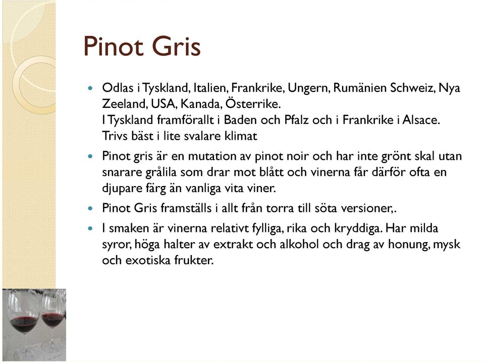 Trivs bäst i lite svalare klimat Pinot gris är en mutation av pinot noir och har inte grönt skal utan snarare grålila som drar mot blått och vinerna