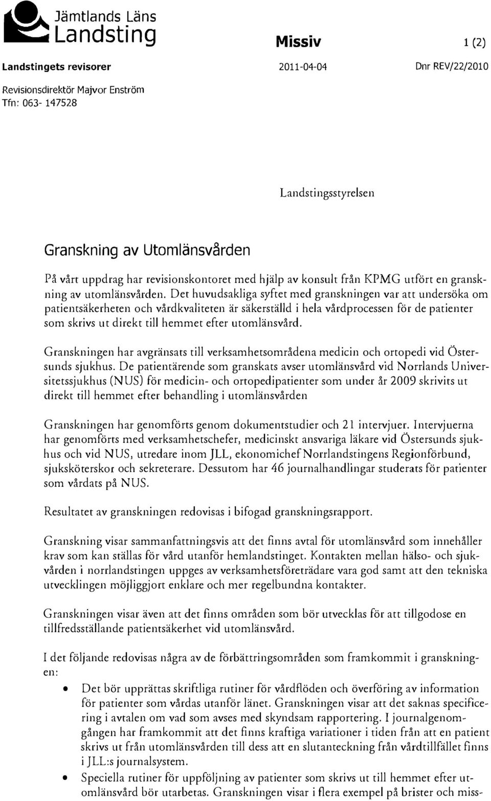 Det huvudsakliga syftet med granskningen var att undersöka om patientsäkerheten och vårdkvaliteten är säkerställd i hela vårdprocessen för de patienter som skrivs ut direkt till hemmet efter