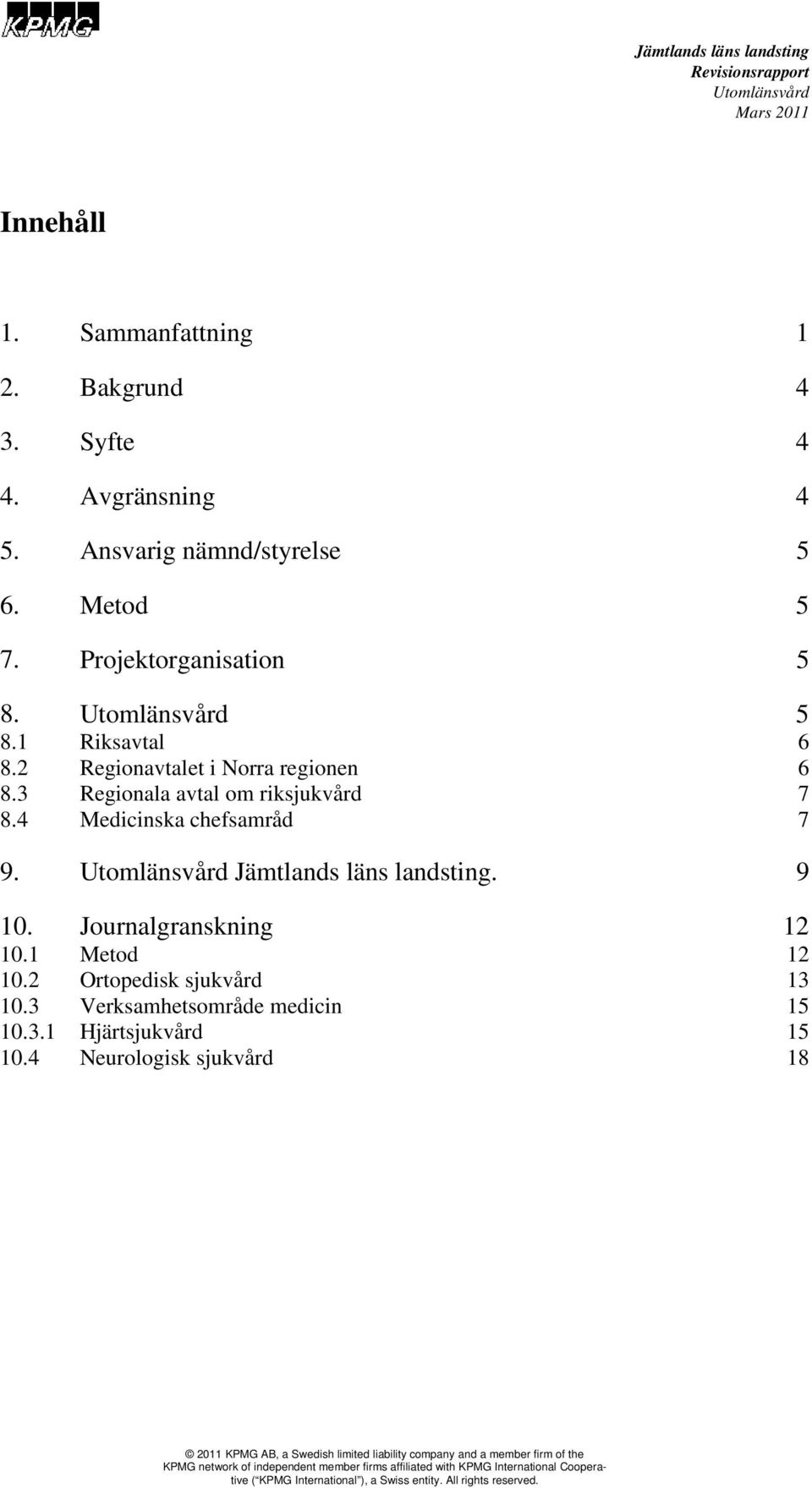 2 Ortopedisk sjukvård 10.3 Verksamhetsområde medicin 10.3.1 Hjärtsjukvård 10.