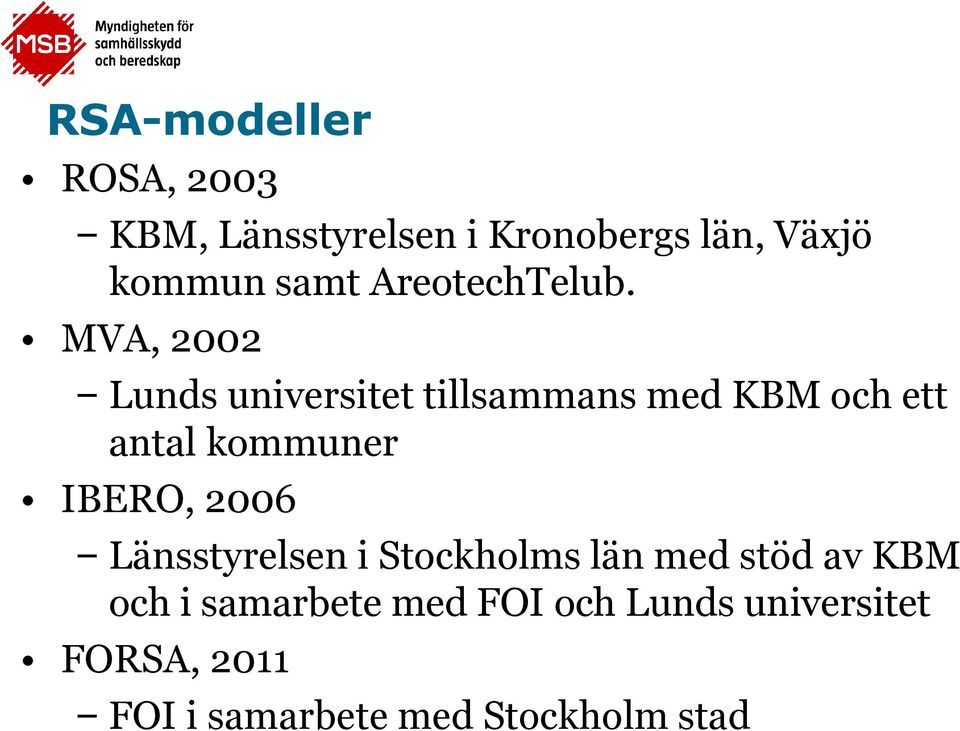 MVA, 2002 Lunds universitet tillsammans med KBM och ett antal kommuner IBERO,